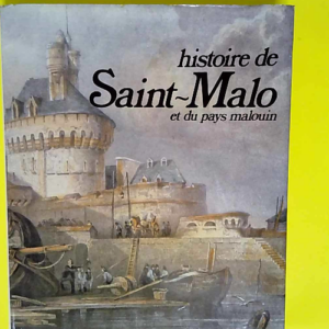 Histoire de saint-malo et du pays malouin  &#...
