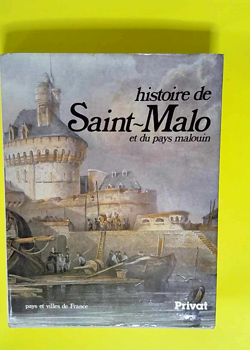 Histoire de saint-malo et du pays malouin  &#...