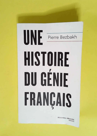 Une histoire du génie français  - Pierre Bezbakh