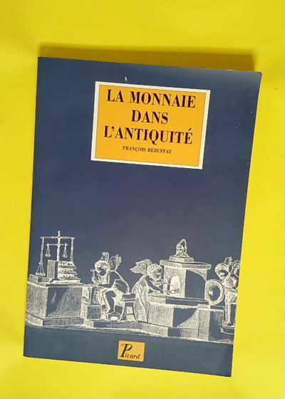 La monnaie dans l Antiquité  - François Rebuffat