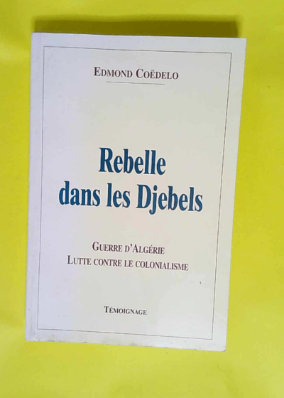 Rebelle dans les djebels Témoignage - Edmond Coëdelo