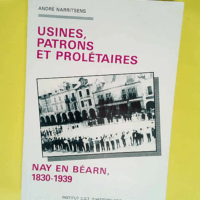 Usines patrons et prolétaires Nay en Béarn ...