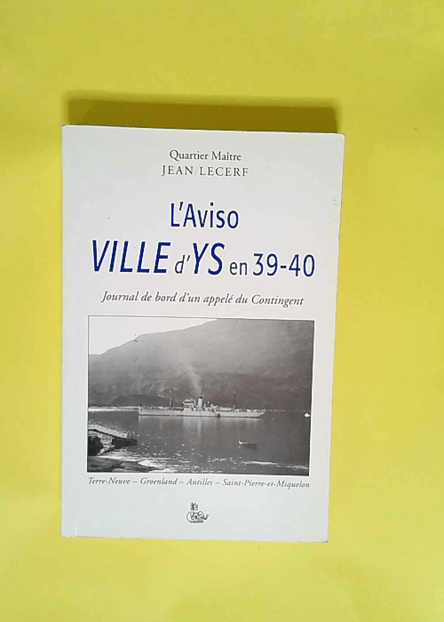 L Aviso Ville d Ys en 39-40 Journal de bord d un appelé du contingent – Jean Lecerf