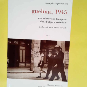 Guelma 1945  – Jean-Pierre Peyroulou