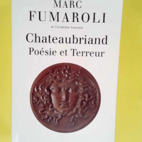 Chateaubriand Poésie et Terreur – Marc Fumaroli