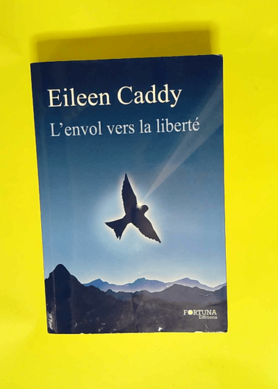 L envol vers la liberté  - Eileen Caddy