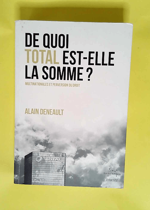 De quoi Total est-elle la somme ?  – Alain Deneault