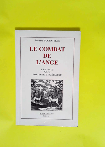 LE COMBAT DE L ANGE. A l assaut de la forteresse intérieure  - Bernard Duchatelle