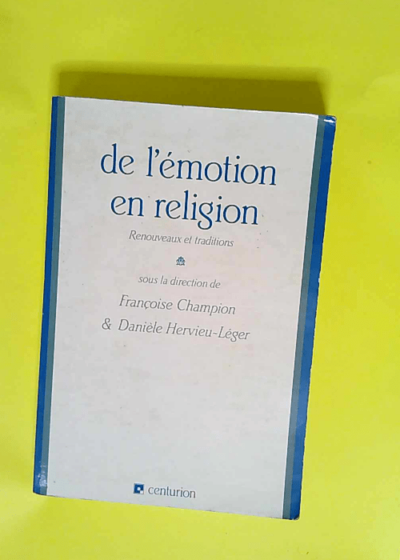 De l émotion en religion Renouveaux et traditions - Françoise Champion