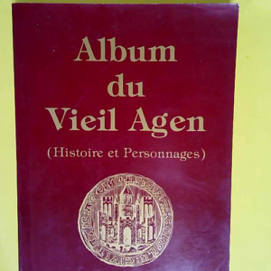 Album Du Vieil Agen (Histoire Et Personnages)...