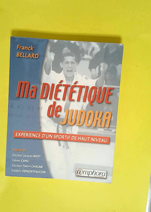 Ma diététique de judoka Expérience d un sportif de haut niveau – Franck Bellard