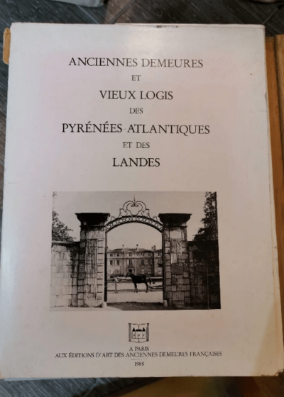 Anciennes Demeures Et Vieux Logis Des Pyrénées-Atlantiques Et Des Landes - Collectif