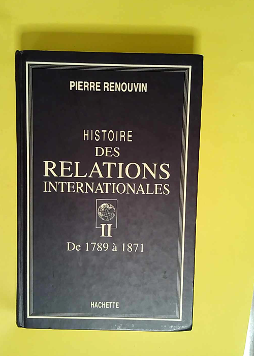 Histoire des relations internationales tome 2...