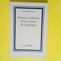 Histoire Ordinaire d un Notaire de Campagne  ...