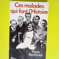 Ces Malades Qui Font L histoire  – Pier...