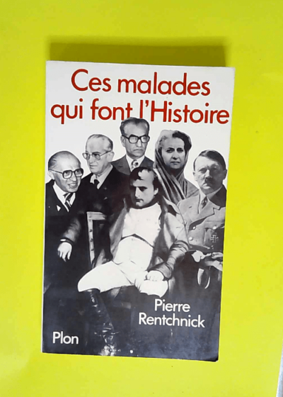 Ces Malades Qui Font L histoire  - Pierre Rentchnick