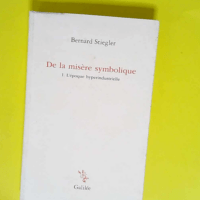 De la misère symbolique Tome 1. L époque hy...