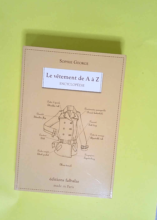 Le vêtement de A à Z Encyclopédie thématique de la mode et du textile – Sophie George