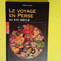 Le voyage en Perse au XVIIe siècle  – ...