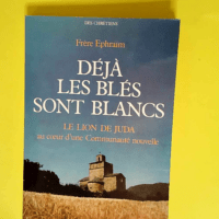 Déjà les blés sont blancs Le Lion de Juda au coeur d une communauté nouvelle – Frère Ephraïm