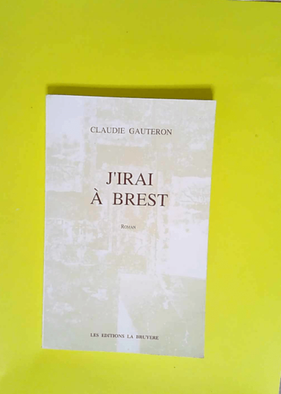 J irai à Brest  - Gauteron Claudie