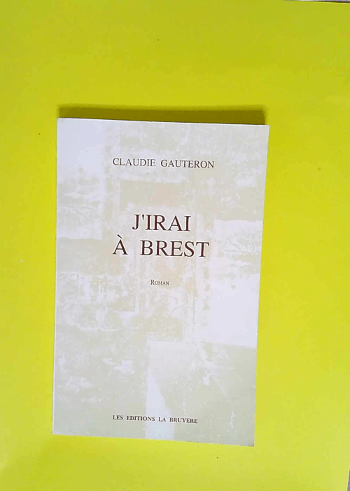 J irai à Brest  – Gauteron Claudie