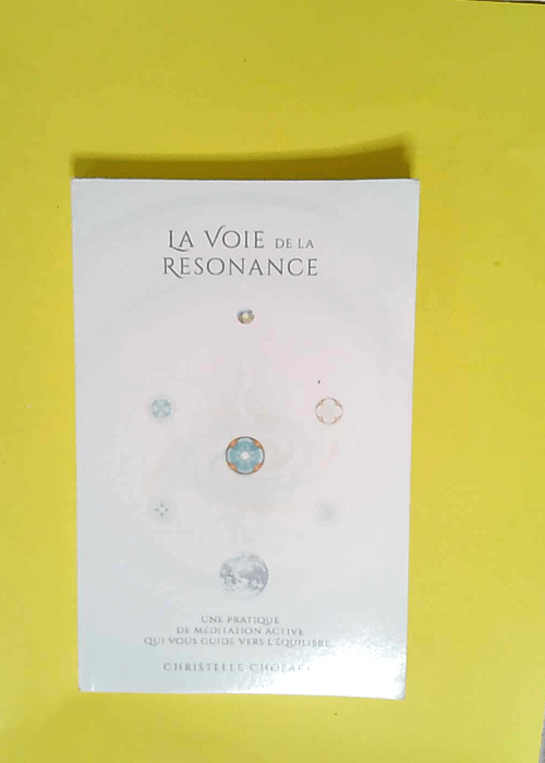 La Voie de la Resonance Une pratique de meditation active qui accompagne vers l equilibre base sur les cinq elements. – Christelle Chopard