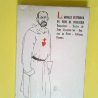 Le voyage intérieur du père de Foucauld. Ev...