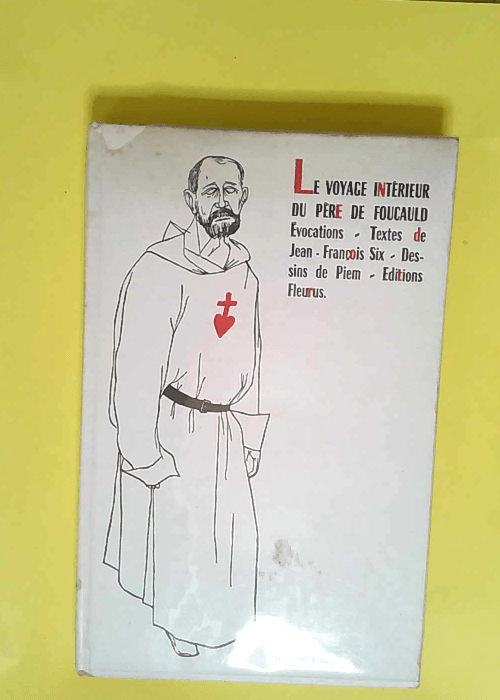 Le voyage intérieur du père de Foucauld. Ev...