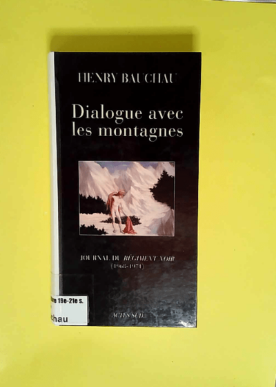 Dialogue avec les montagnes Journal du Régiment Noir (1968-1971) - Henry Bauchau