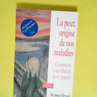 La peur origine de nos maladies  – Seym...