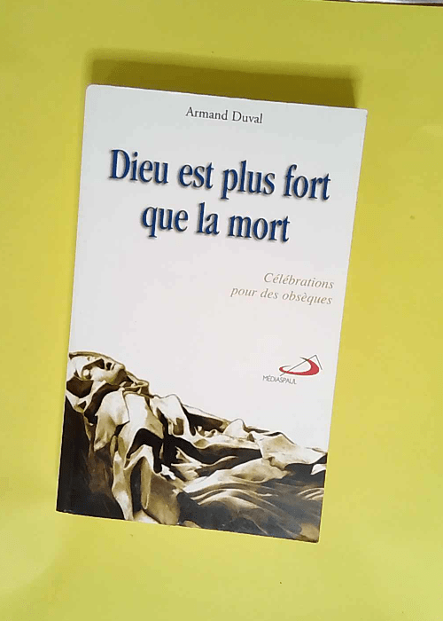 Dieu est plus fort que la mort Célébrations pour des obsèques – Armand Duval