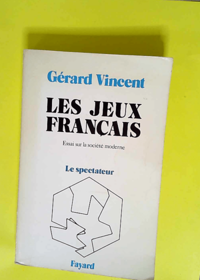 Les Jeux français Essai sur la société moderne - Le spectateur - Gérard Vincent