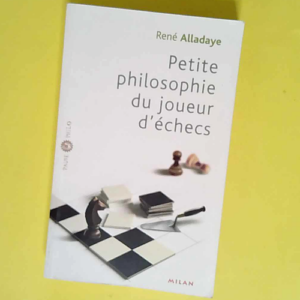 Petite philosophie du joueur d échecs  &#821...