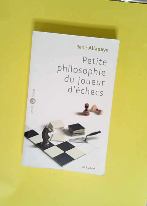 Petite philosophie du joueur d échecs  &#821...