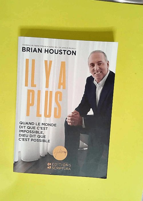 Il y a plus Quand le monde vous dit que c est impossible dieu vous dit que c est possible – Brian HOUSTON