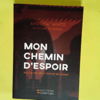 Mon chemin d espoir Récit d une vie au service de la paix –