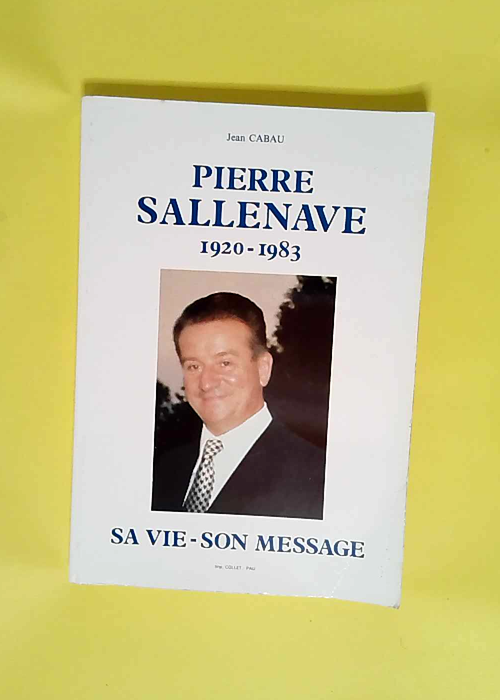 Pierre Sallenave 1920-1983. Sa Vie Son Messag...