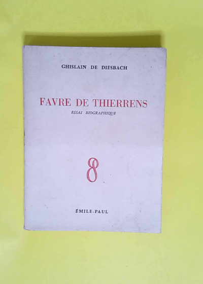 Favre De Thierrens- Essai Biographique  - Ghislain De Diesbach