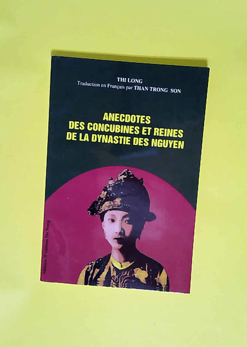 Anecdotes des concubines et reines de la dynastie des Nguyen  – Thi Long