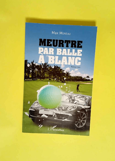 Meurtre par balle à blanc Roman noir - Max Moreau