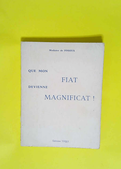 Que mon fiat devienne magnificat  - Madame de Fosseux