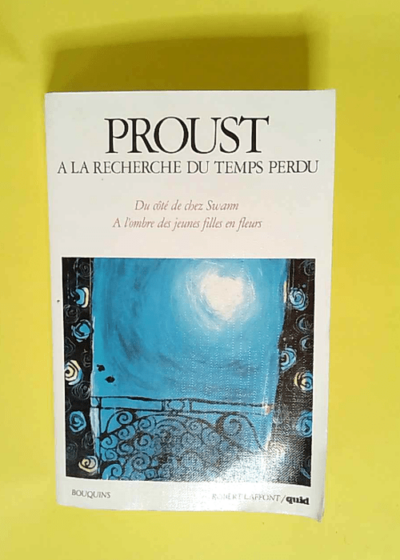 A la recherche du temps perdu volume 1 Quid de Marcel Proust suivi de Du Côté de chez Swann et A l ombre des jeunes filles en fleurs - Marcel Proust