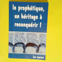 Le prophétique un héritage à reconquérir !  – Luc Maroni