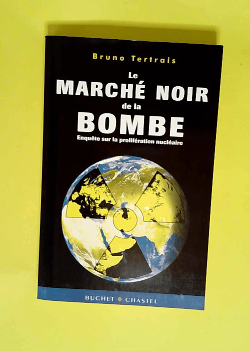 Le Marché Noir De La Bombe Enquête Sur La Prolifération Nucléaire – Bruno Tertrais