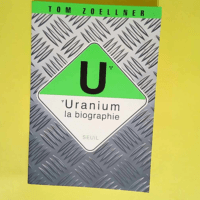 Uranium La biographie – Tom Zoellner