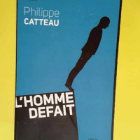 L Homme défait  – Philippe Catteau