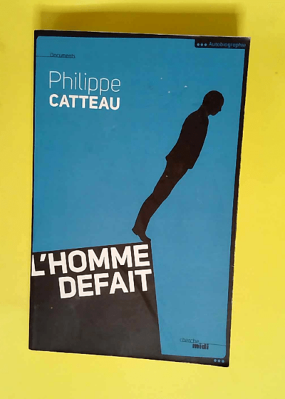 L Homme défait  - Philippe Catteau