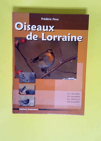 Oiseaux de Lorraine Les identifier les connaître les observer les accueillir - Frédéric Fève