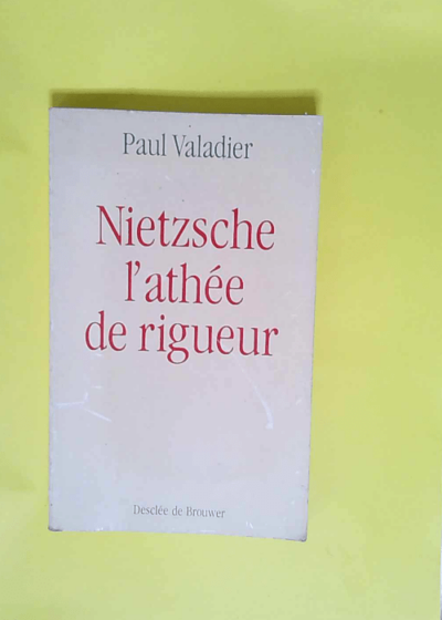 Nietzsche l athée de rigueur  - Paul Valadier